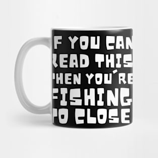 If you are reading this you're fishing to close Mug